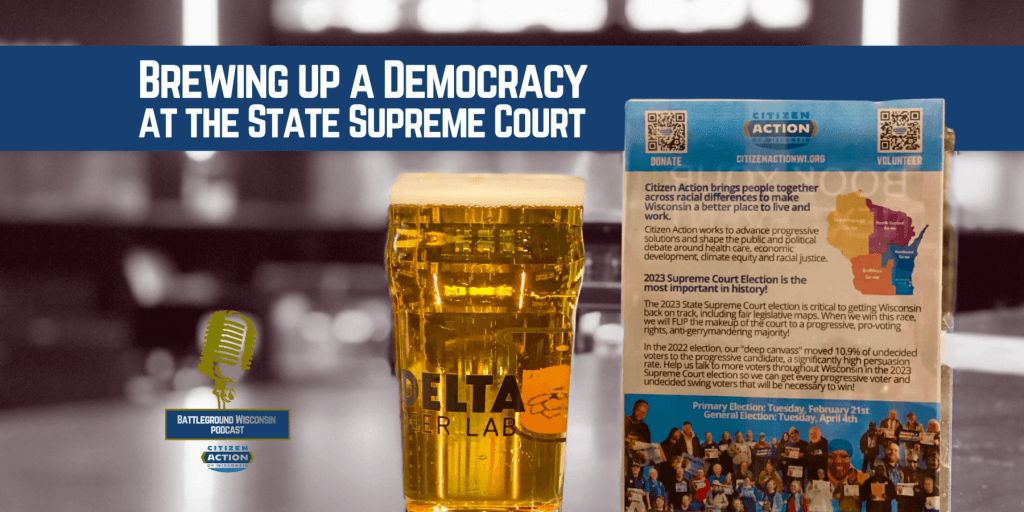 “Brewing up a Democracy  at the State Supreme Court” Battleground Wisconsin Podcast