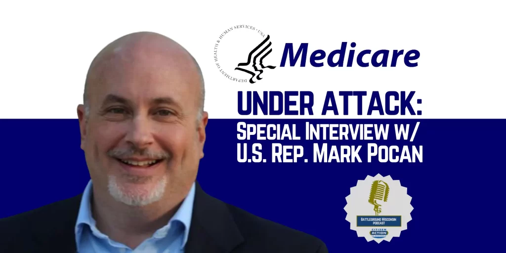 Medicare under attack: Special Interview with U.S. Rep. Mark Pocan” Battleground Wisconsin Podcast
