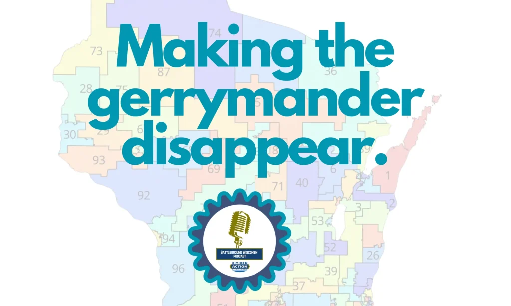 “Making the gerrymander disappear” Battleground Wisconsin Podcast